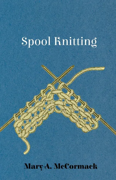 Обложка книги Spool Knitting, Mary A. McCormack