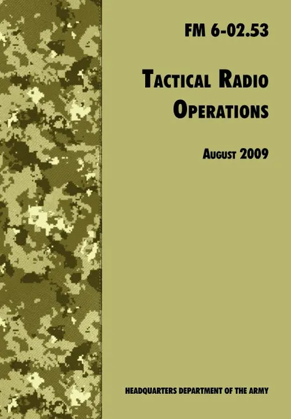 Обложка книги Tactical Radio Operations. The Official U.S. Army Field Manual FM 6-02.53 (August 2009 revision), U.S. Department of the Army, U.S. Army Signal Center, Army Training and Doctrine Command