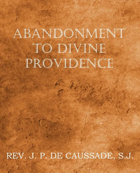 Обложка книги Abandonment to Divine Providence, Jean-Pierre De Caussade