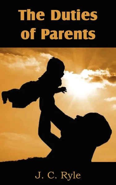 Обложка книги The Duties of Parents, J. C. Ryle