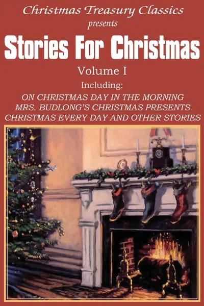 Обложка книги Stories for Christmas Vol. I, Grace S. Richmond, W. D. Howells, Rupert Hughes