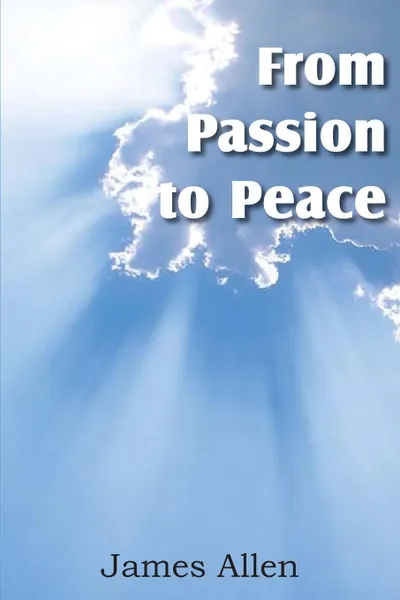 Обложка книги From Passion to Peace, James Allen