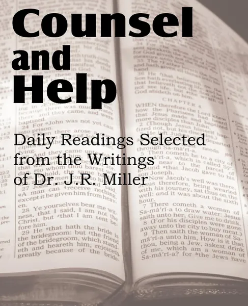 Обложка книги Counsel and Help, Daily Readings Selected from the Writings of Dr. J.R. Miller, J. R. Miller