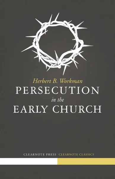 Обложка книги Persecution in the Early Church, Herbert B. Workman