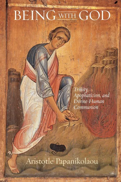 Обложка книги Being With God. Trinity, Apophaticism, and Divine-Human Communion, Aristotle Papanikolaou