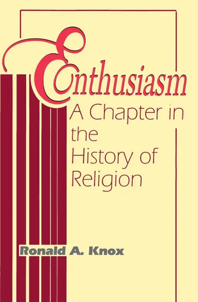 Обложка книги Enthusiasm. A Chapter in the History of Religion, Ronald A. Knox