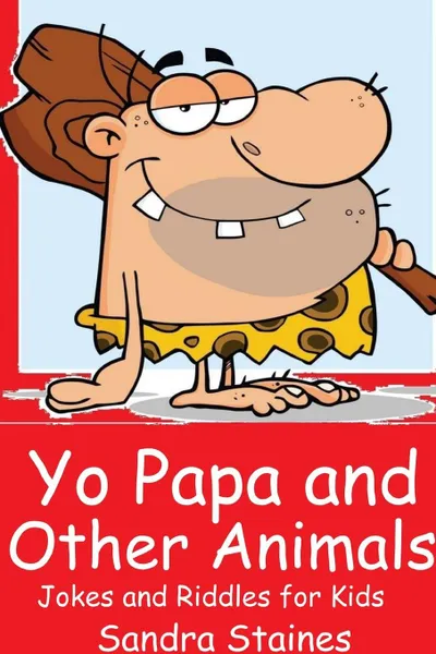 Обложка книги Yo Papa and other Animals. Jokes and Riddles for Kids, Sandra Staines