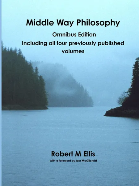 Обложка книги Middle Way Philosophy. Omnibus Edition, Robert M. Ellis