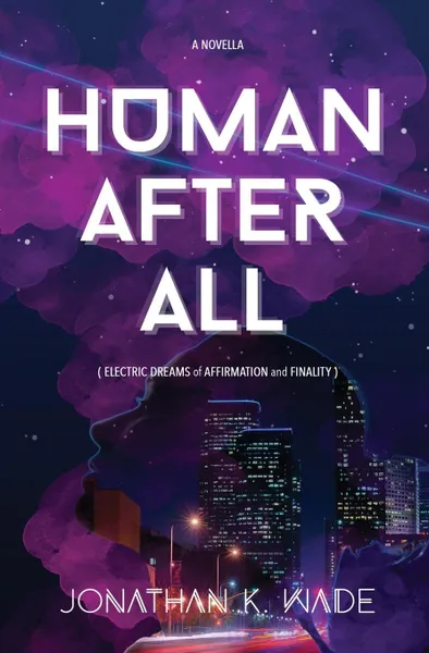 Обложка книги HUMAN AFTER ALL, Jonathan K. Wade