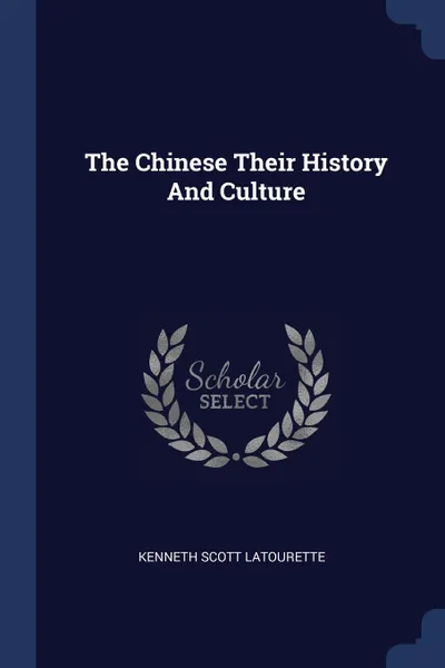 Обложка книги The Chinese Their History And Culture, Kenneth Scott Latourette