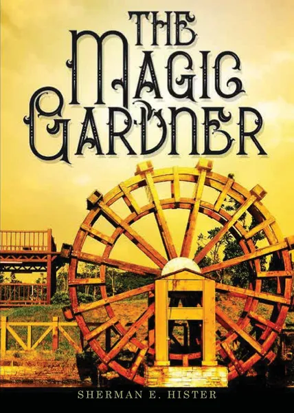 Обложка книги The Magic Gardner, Sherman E. Hister