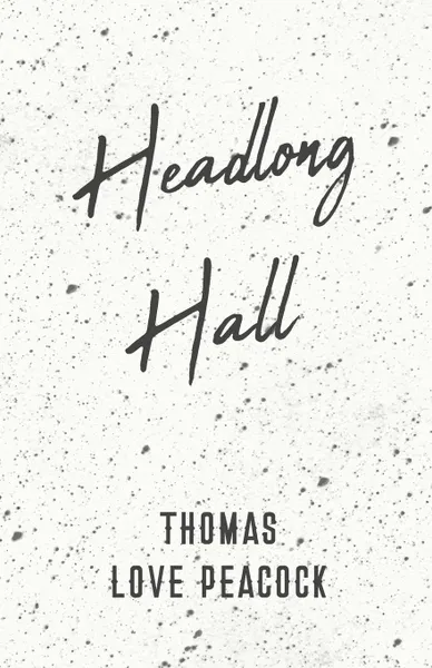 Обложка книги Headlong Hall, Thomas Love Peacock