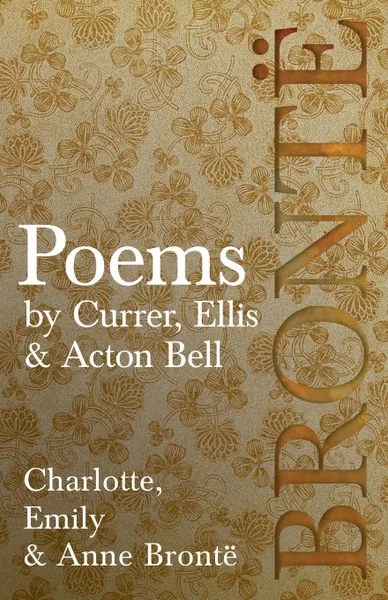 Обложка книги Poems - by Currer, Ellis . Acton Bell, Charlotte Brontë, Emily Brontë, Anne Brontë