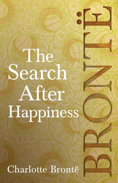 Обложка книги The Search After Happiness, Charlotte Brontë
