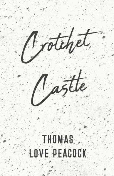 Обложка книги Crotchet Castle, Thomas Love Peacock