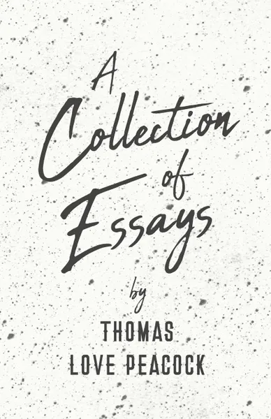 Обложка книги A Collection of Essays, Thomas Love Peacock