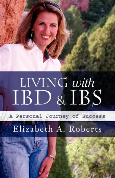 Обложка книги Living with IBD . IBS. A Personal Journey of Success, Elizabeth A Roberts