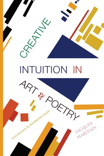 Обложка книги Creative Intuition in Art . Poetry, Jacques Maritain, Raymond Hain