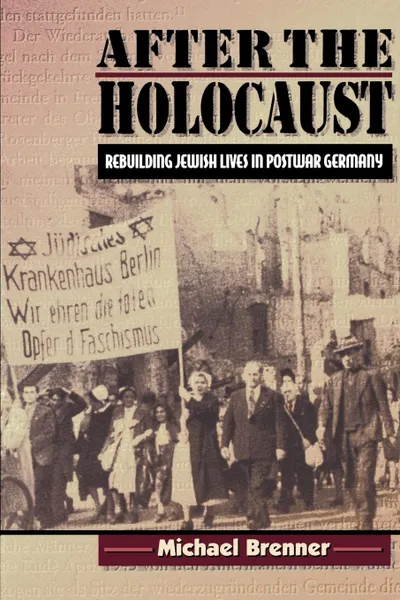Обложка книги After the Holocaust. Rebuilding Jewish Lives in Postwar Germany, Michael Brenner, Barbara Harshav