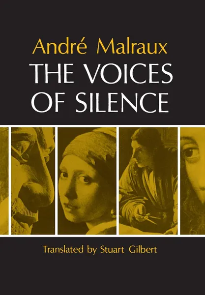 Обложка книги The Voices of Silence. Man and his Art. (Abridged from The Psychology of Art), Andre Malraux, Stuart Gilbert