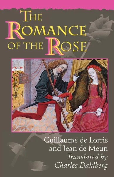 Обложка книги The Romance of the Rose. Third Edition, Guillaume de Lorris, Jean de Meun, Charles Dahlberg