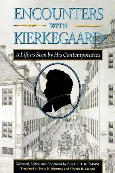 Обложка книги Encounters with Kierkegaard. A Life as Seen by His Contemporaries, Søren Kierkegaard, Virginia R. Laursen