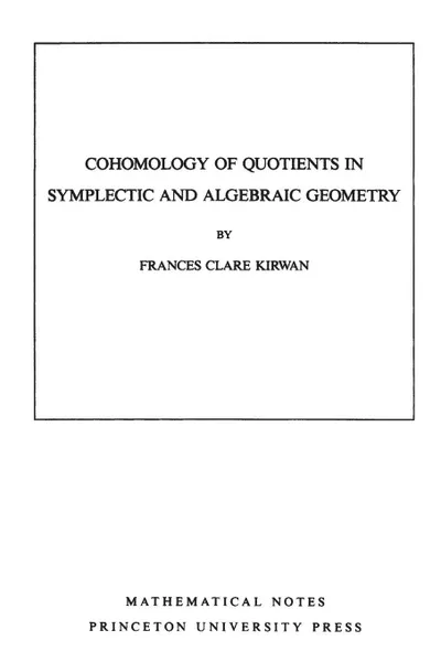 Обложка книги Cohomology of Quotients in Symplectic and Algebraic Geometry. (MN-31), Volume 31, Frances Clare Kirwan