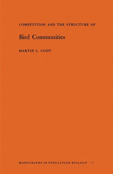 Обложка книги Competition and the Structure of Bird Communities. (MPB-7), Volume 7, Martin L. Cody