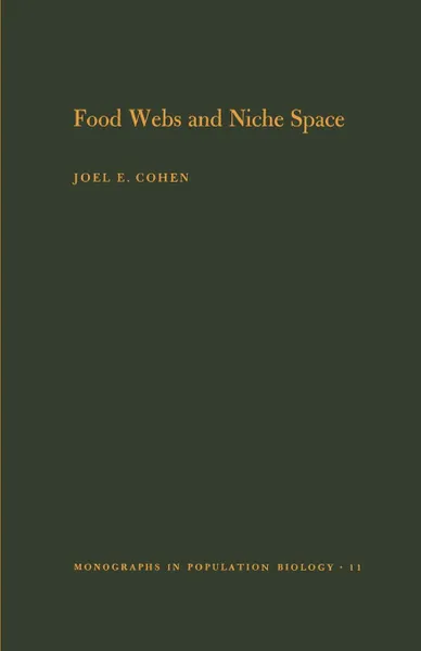 Обложка книги Food Webs and Niche Space. (MPB-11), Volume 11, Joel E. Cohen, David W. Stephens