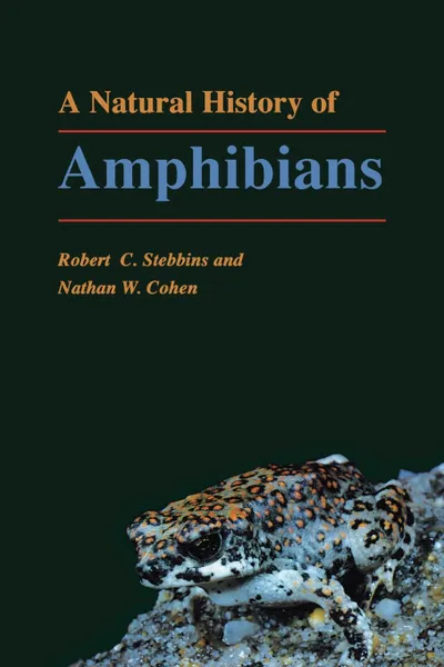 Обложка книги A Natural History of Amphibians, Robert C. Stebbins, Nathan W. Cohen