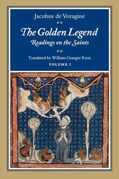 Обложка книги The Golden Legend, Volume I. Readings on the Saints, Jacobus de Voragine, William Granger Ryan