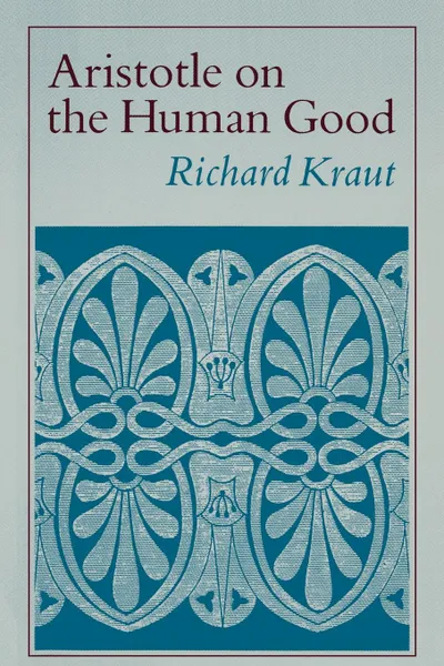 Обложка книги Aristotle on the Human Good, Richard Kraut