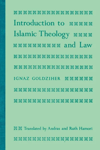 Обложка книги Introduction to Islamic Theology and Law, Ignaz Goldziher, Andras Hamori, Ruth Hamori