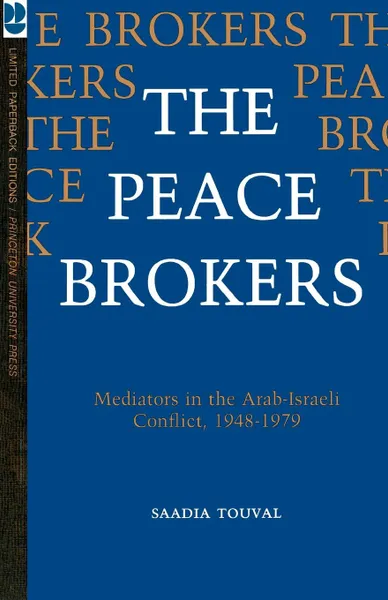 Обложка книги The Peace Brokers. Mediators in the Arab-Israeli Conflict, 1948-1979, Saadia Touval