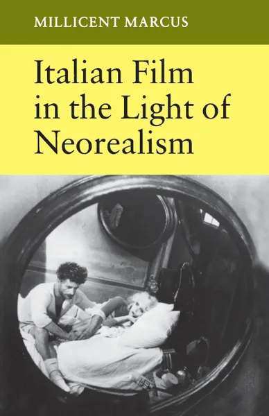 Обложка книги Italian Film in the Light of Neorealism, Millicent Marcus