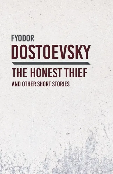 Обложка книги An Honest Thief and Other Short Stories, Fyodor Dostoevsky