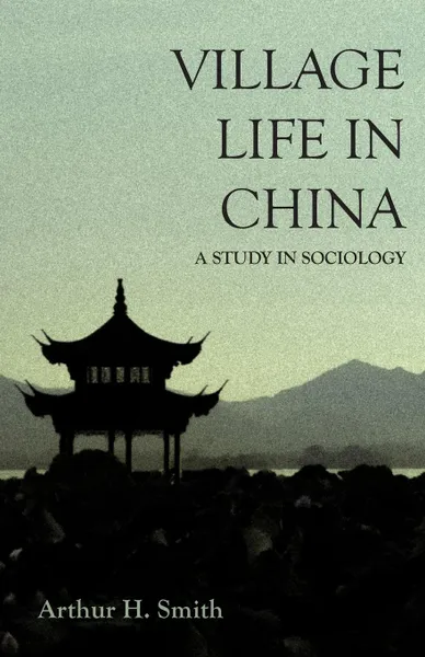 Обложка книги Village Life in China - A Study in Sociology, Arthur H. Smith
