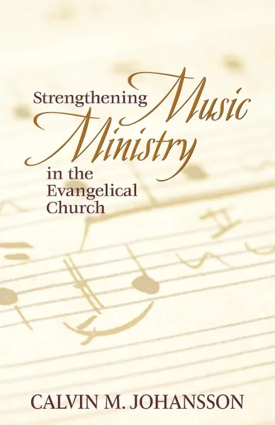 Обложка книги Strengthening Music Ministry in the Evangelical Church, Calvin M. Johansson