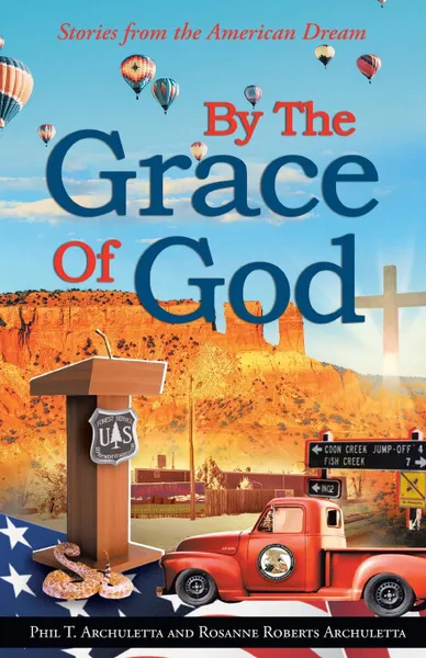 Обложка книги By the Grace of God. Stories from the American Dream, Phil Archuletta, Rosanne Roberts Archuletta