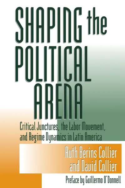 Обложка книги Shaping the Political Arena, Ruth Berins Collier, David Collier