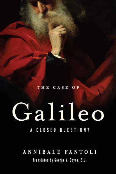 Обложка книги The Case of Galileo. A Closed Question., Annibale Fantoli, S.J. George V. Coyne