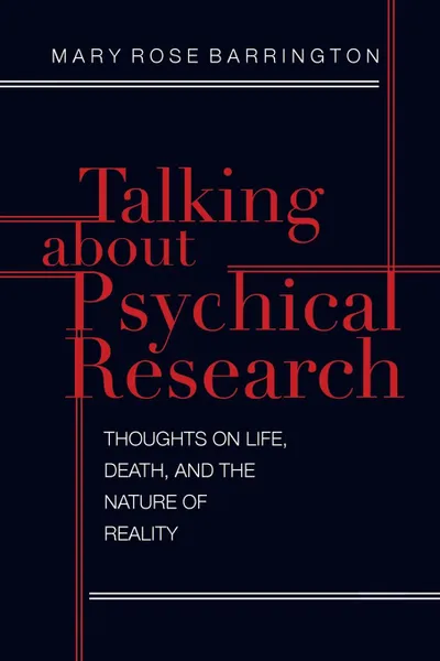 Обложка книги Talking About Psychical Research. Thoughts on Life, Death and the Nature of Reality, Mary Rose Barrington