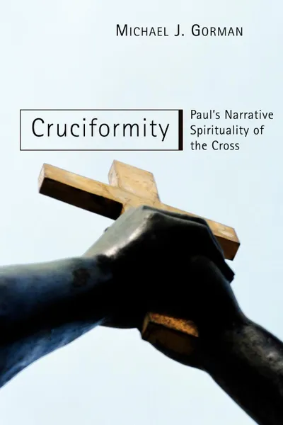 Обложка книги Cruciformity. Paul.s Narrative Spirituality of the Cross, Michael J. Gorman