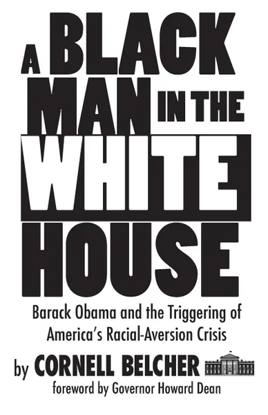 Обложка книги A Black Man in the White House. Barack Obama and the Triggering of America.s Racial-Aversion Crisis, Cornell Belcher