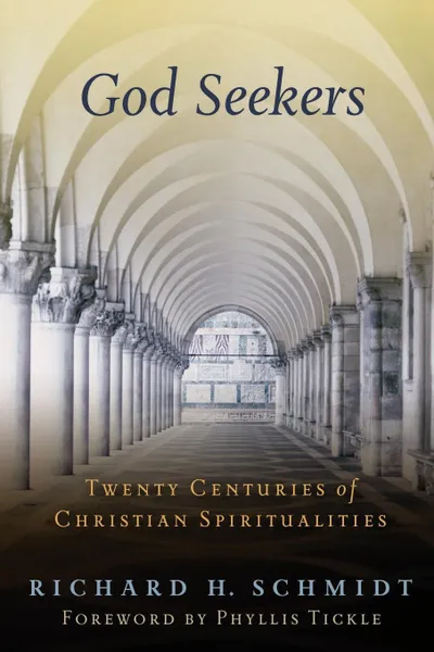 Обложка книги God Seekers. Twenty Centuries of Christian Spiritualities, Richard H Schmidt