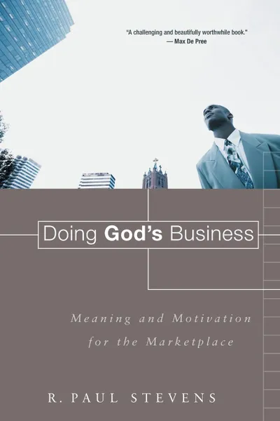 Обложка книги Doing God.s Business. Meaning and Motivation for the Marketplace, R Paul Stevens