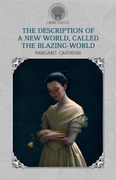 Обложка книги The Description of a New World, Called The Blazing-World, Margaret Cavendish