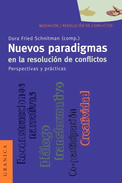 Обложка книги Nuevos Paradigmas en la Resolucion de Conflictos. Perspectivas y Practicas, Dora Fried Schnitman