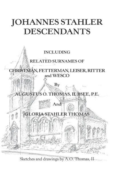 Обложка книги Johannes Stahler Descendants, Augustus O. Thomas II BSEE P.E., Gloria Stahler Thomas
