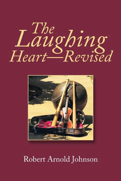 Обложка книги The Laughing Heart-Revised, Robert Arnold Johnson